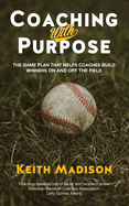 Coaching with Purpose: The Game Plan That Helps Coaches Build Winners on and Off the Field