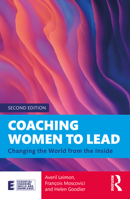 Coaching Women to Lead: Changing the World from the Inside - Leimon, Averil, and Moscovici, Franois, and Goodier, Helen