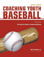 Coaching Youth Baseball: The Guide for Coaches, Parents and Athletes