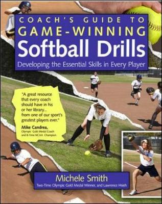 Coach's Guide to Game-Winning Softball Drills: Developing the Essential Skills in Every Player - Smith, Michele, and Hsieh, Lawrence
