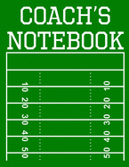 Coach's Notebook: 100 Page Football Coach Notebook with Field Diagrams for Drawing Up Plays, Creating Drills, and Scouting