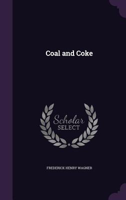 Coal and Coke - Wagner, Frederick Henry