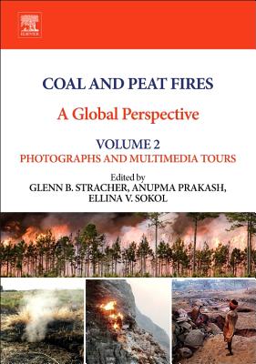 Coal and Peat Fires: A Global Perspective: Volume 2: Photographs and Multimedia Tours - Stracher, Glenn B. (Editor), and Prakash, Anupma (Editor), and Sokol, Ellina V. (Editor)