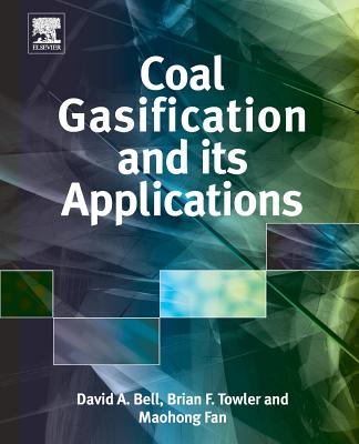 Coal Gasification and Its Applications - Bell, David A, and Towler, Brian F, and Fan, Maohong
