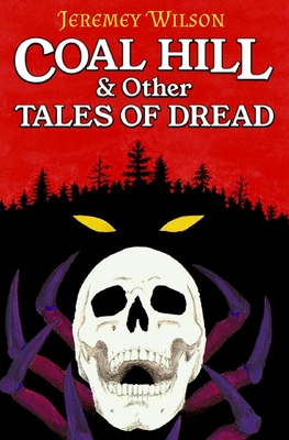 Coal Hill & Other Tales of Dread - Wilson, Jeremey