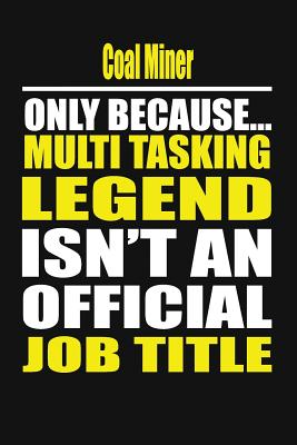 Coal Miner Only Because Multi Tasking Legend Isn't an Official Job Title - Notebook, Your Career