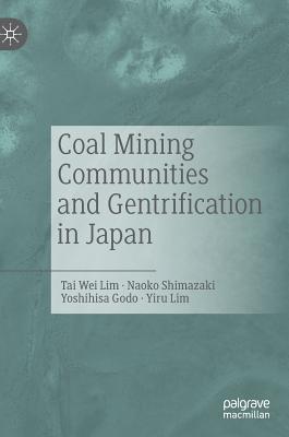 Coal Mining Communities and Gentrification in Japan - Lim, Tai Wei, and Shimazaki, Naoko, and Godo, Yoshihisa