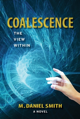 Coalescence: The View Within - Smith, M Daniel