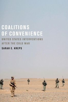 Coalitions of Convenience: United States Military Interventions After the Cold War - Kreps, Sarah E