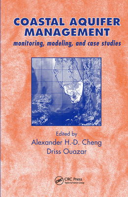 Coastal Aquifer Management-Monitoring, Modeling, and Case Studies - Cheng, Alexander H D (Editor), and Ouazar, Driss (Editor)