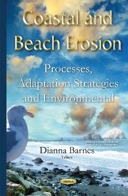 Coastal & Beach Erosion: Processes, Adaptation Strategies & Environmental Impacts - Barnes, Dianna (Editor)