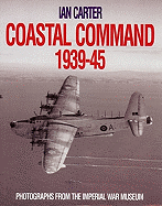 Coastal Command 1939-45: Photographs from the Imperial War Museum
