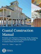 Coastal Construction Manual Volume 1: Principles and Practices of Planning, Siting, Designing, Constructing, and Maintaining Residential Buildings in