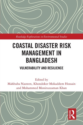 Coastal Disaster Risk Management in Bangladesh: Vulnerability and Resilience - Nasreen, Mahbuba (Editor), and Hossain, Khondoker Mokaddem (Editor), and Khan, Mohammed Moniruzzaman (Editor)