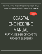 Coastal Engineering Manual Part VI: Design of Coastal Project Elements (EM 1110-2-1100)