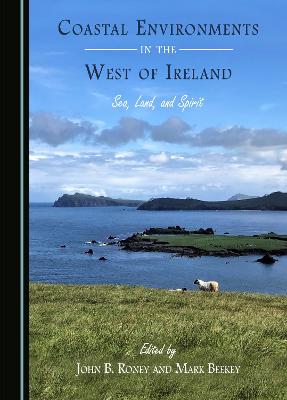 Coastal Environments in the West of Ireland: Sea, Land, and Spirit - Roney, John B. (Editor), and Beekey, Mark (Editor)