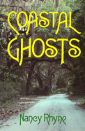 Coastal Ghosts: Haunted Places from Wilmington, North Carolina to Savannah, Georgia
