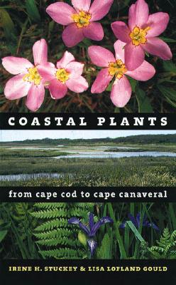 Coastal Plants from Cape Cod to Cape Canaveral - Stuckey, Irene H, and Gould, Lisa Lofland