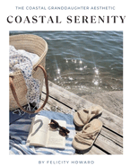 Coastal Serenity: The Coastal Granddaughter Aesthetic: Coffee Table book