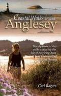 Coastal Walks Around Anglesey: Twenty Two Circular Walks Exploring the Isle of Anglesey AONB