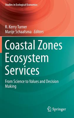 Coastal Zones Ecosystem Services: From Science to Values and Decision Making - Turner, R. Kerry (Editor), and Schaafsma, Marije (Editor)