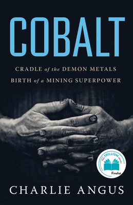 Cobalt: Cradle of the Demon Metals, Birth of a Mining Superpower - Angus, Charlie