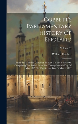 Cobbett's Parliamentary History Of England: From The Norman Conquest, In 1066 To The Year 1803. Comprising The Period From The Twenty-seventh Day Of May 1795, To The Second Day Of March 1797; Volume 32 - Cobbett, William