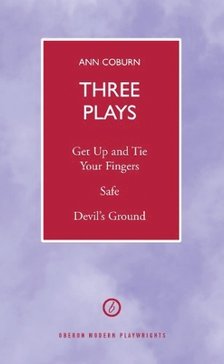 Coburn: Three Plays: Get Up And Tie Your Fingers; Safe; Devil's Ground - Coburn, Ann