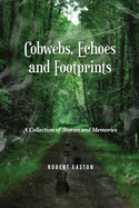 Cobwebs, Echoes and Footprints: A Collection of Stories and Memories