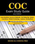 COC Exam Study Guide - 2021 Edition: 150 Certified Outpatient Coder Practice Exam Questions, Answers, and Rationale, Tips To Pass The Exam, Medical Terminology, Anatomy, Secrets To Reducing Exam Stress, and Scoring Sheets