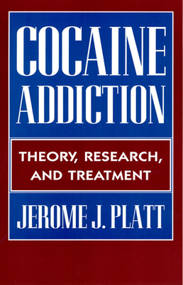 Cocaine Addiction: Theory, Research and Treatment - Platt, Jerome J, Mr.