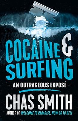 Cocaine and Surfing: An outrageous expose - Smith, Chas