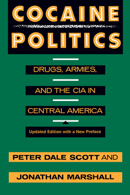 Cocaine Politics: Drugs, Armies, and the CIA in Central America, Updated Edition - Scott, Peter Dale, and Marshall, Jonathan