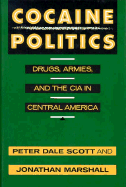Cocaine Politics: Drugs, Armies, and the CIA in Central America - Scott, Peter Dale, and Marshall, Jonathan