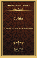 Cochise, Apache warrior and statesman