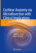Cochlear Anatomy Via Microdissection with Clinical Implications: An Atlas