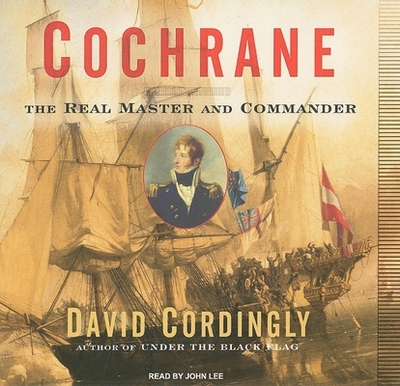 Cochrane: The Real Master and Commander - Cordingly, David, and Lee, John (Narrator)