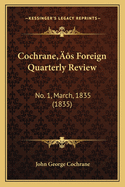 Cochrane's Foreign Quarterly Review: No. 1, March, 1835 (1835)
