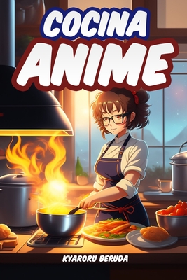 Cocina Anime: Las recetas Anime de tus series favoritas - Beruda, Kyaroru