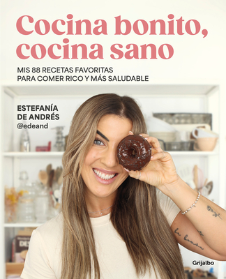 Cocina Bonito, Cocina Sano: MIS 88 Recetas Favoritas Para Comer Rico Y Ms Salud Able / Beautiful Cooking, Healthy Cooking. My 88 Favorite Recipes to Eat Healt - Andr?s, Estefan?a de