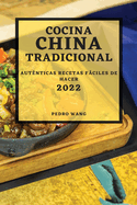 Cocina China Tradicional 2022: Aut?nticas Recetas Fciles de Hacer