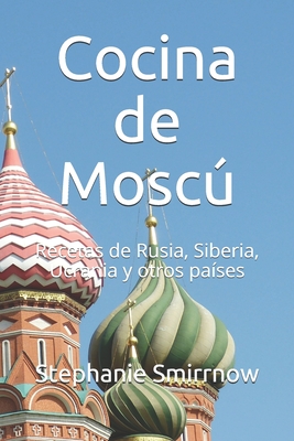 Cocina de Mosc: Recetas de Rusia, Siberia, Ucrania y otros pases - Iwanowitsch, Feodora, and Rusa, La Cocina (Editor), and Sanchez, Anni (Translated by)