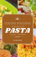 Cocina Italiana: 50 recetas de pasta fciles y rpidas