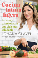 Cocina Latina Ligera / Light Latin Cooking: Recetas Y Consejos Para Una Vida Mßs Saludable