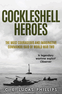 Cockleshell Heroes: The Most Courageous and Imaginative Commando Raid of World War Two