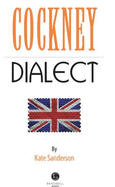 Cockney Dialect: A Selection of Words and Anecdotes from the East End of London