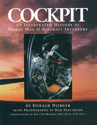 Cockpit: An Illustrated History of World War II Aircraft Interiors - Nijboer, Donald, and Patterson, Dan (Photographer)