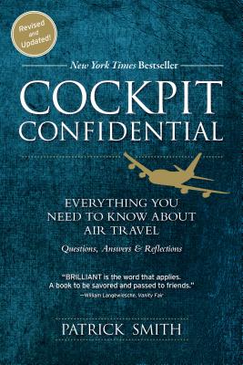 Cockpit Confidential: Everything You Need to Know about Air Travel: Questions, Answers, and Reflections - Smith, Patrick