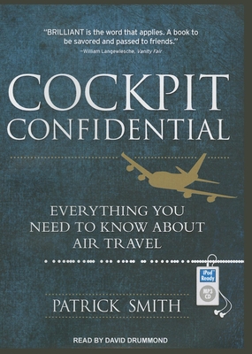 Cockpit Confidential: Everything You Need to Know about Air Travel - Smith, Patrick, and Drummond, David (Narrator)