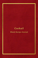Cocktail Blank Recipe Journal: Cocktail mixing log book for alcohol drinkers, bartenders and mixologists Record, rate, review and test your cocktail making experiements Professional red and gold cover